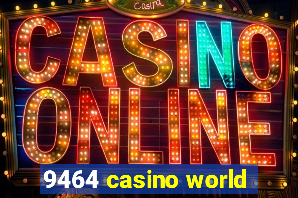 9464 casino world